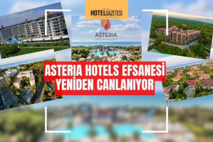 ASTERIA HOTELS EFSANESİ YENİDEN CANLANIYOR