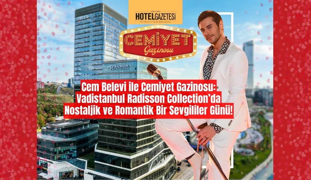 Cem Belevi ile Cemiyet Gazinosu: Vadistanbul Radisson Collection’da Nostaljik ve Romantik Bir Sevgililer Günü!