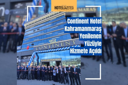 Continent Hotel Kahramanmaraş Yenilenen Yüzüyle Hizmete Açıldı