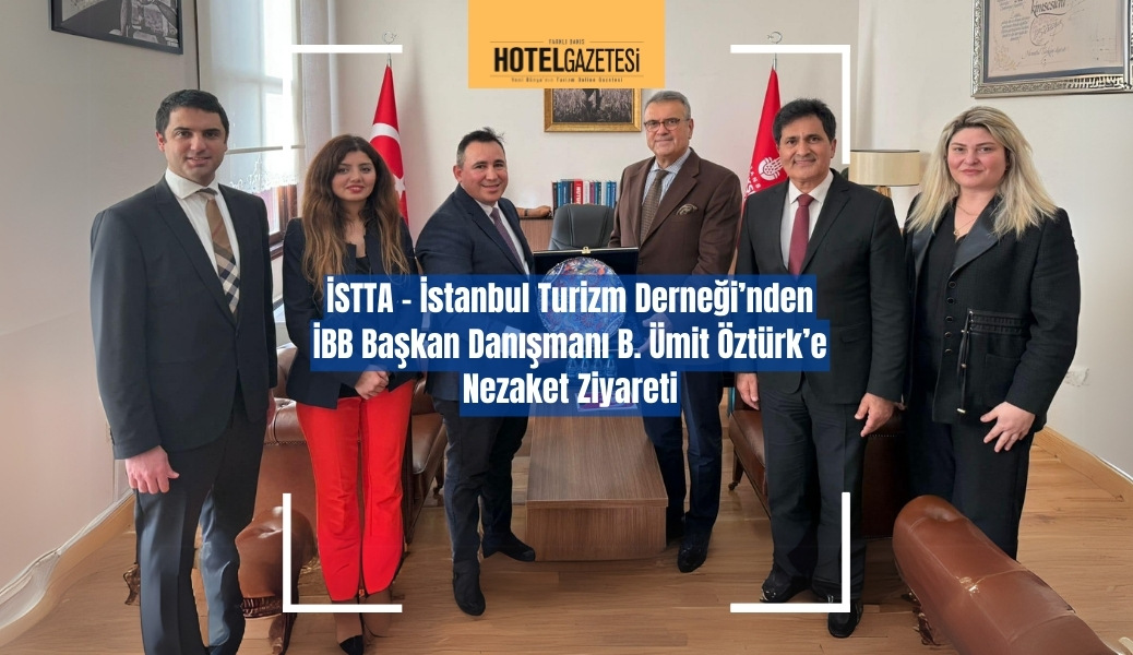 İSTTA - İstanbul Turizm Derneği’nden İBB Başkan Danışmanı B. Ümit Öztürk’e Nezaket Ziyareti