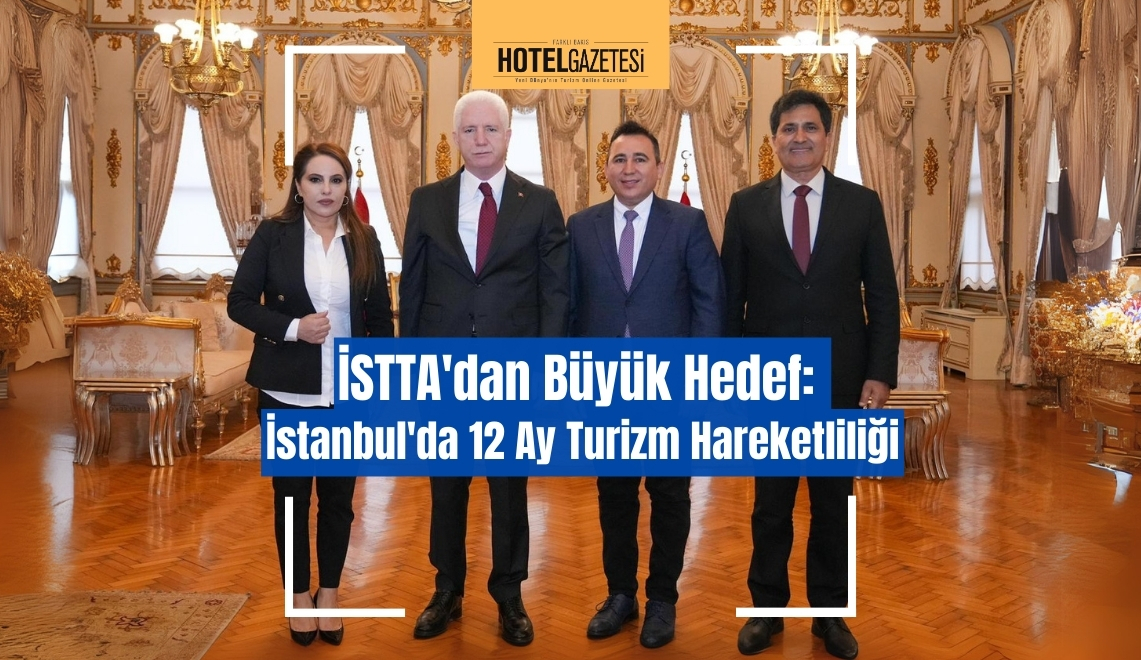 İSTTA'dan Büyük Hedef: İstanbul'da 12 Ay Turizm Hareketliliği