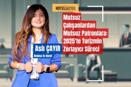 Mutsuz Çalışanlardan Mutsuz Patronlara: 2025'te Turizmin Zorlayıcı Süreci