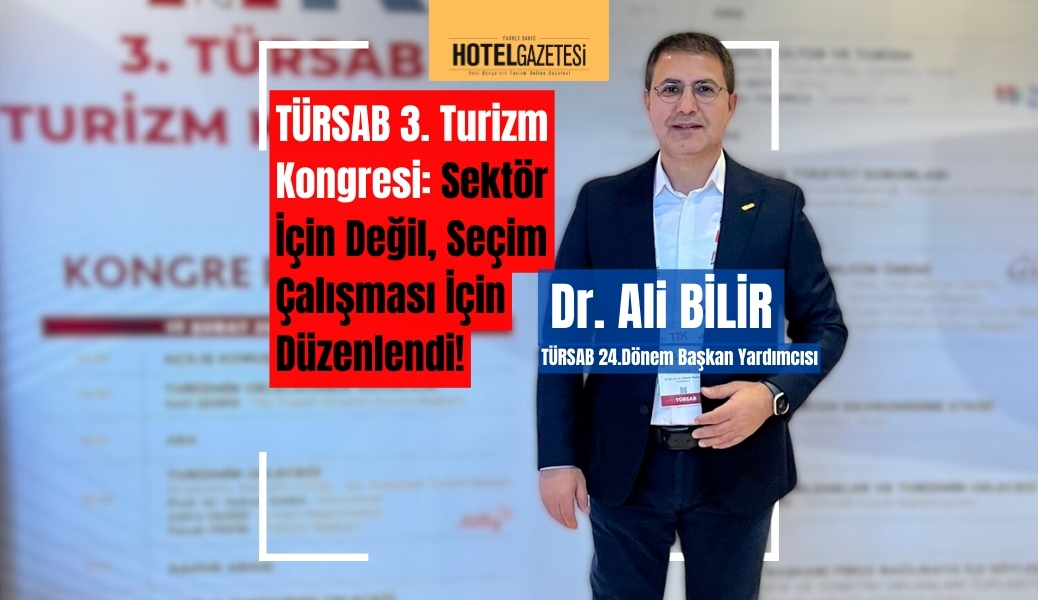 TÜRSAB 3. Turizm Kongresi: Sektör İçin Değil, Seçim Çalışması İçin Düzenlendi!