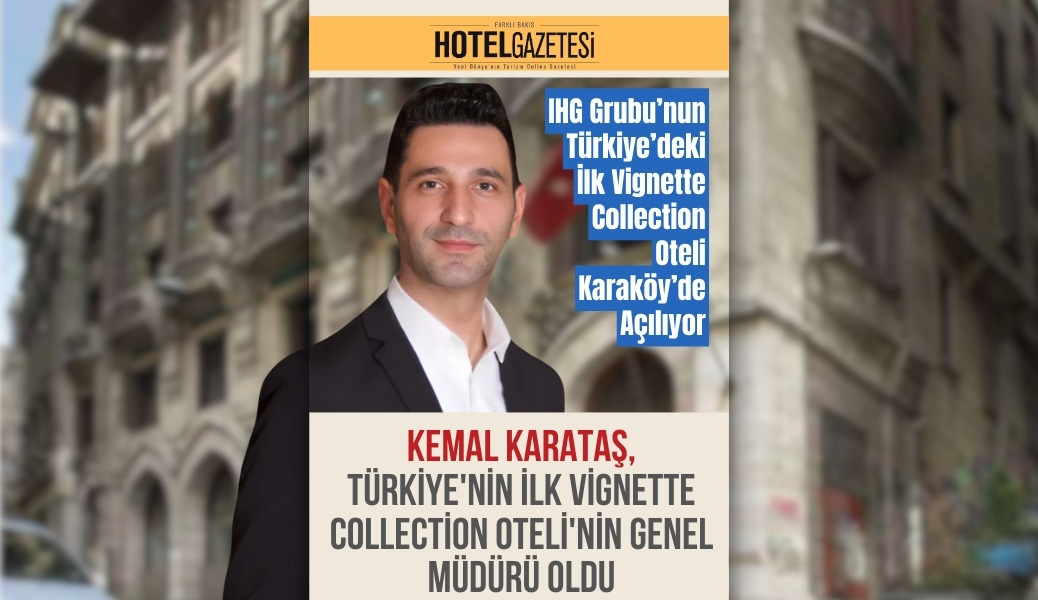 Kemal Karataş, Türkiye'nin İlk Vignette Collection Oteli'nin Genel Müdürü Oldu