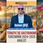 TÜRKİYE’DE GASTRONOMİ TURİZMİNİN 2024-2025 ANALİZİ