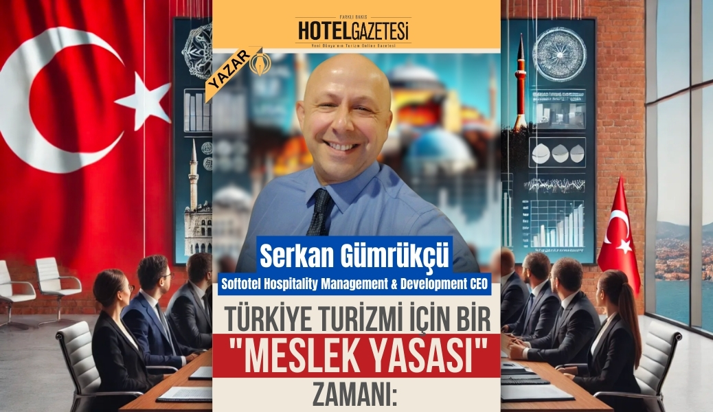 Türkiye Turizmi İçin Bir "Meslek Yasası" Zamanı: