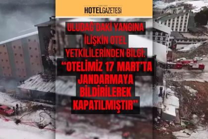 Uludağ’daki Yangına İlişkin Otel Yetkililerinden Bilgi: “Otelimiz 17 Mart’ta Jandarmaya Bildirilerek Kapatılmıştır”
