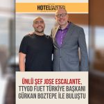 Ünlü Şef Jose Escalante, TTYGD FIJET Türkiye Başkanı Gürkan Boztepe ile Buluştu