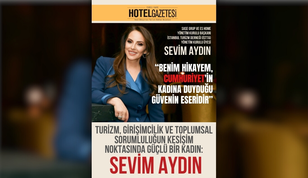 Turizm, girişimcilik ve toplumsal sorumluluğun kesişim noktasında güçlü bir kadın: Sevim Aydın