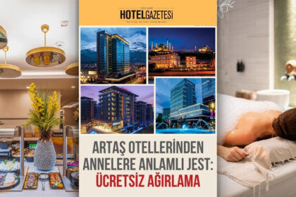 ARTAŞ OTELLERİNDEN ANNELERE ANLAMLI JEST: ÜCRETSİZ AĞIRLAMA