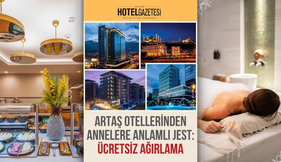 ARTAŞ OTELLERİNDEN ANNELERE ANLAMLI JEST: ÜCRETSİZ AĞIRLAMA