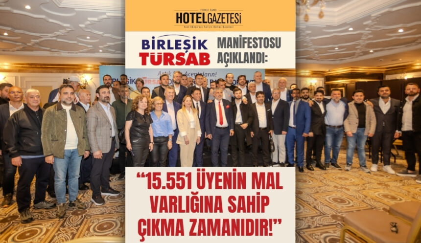 Birleşik TÜRSAB Manifestosu Açıklandı: “15.551 Üyenin Mal Varlığına Sahip Çıkma Zamanıdır!”