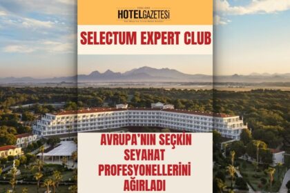 Selectum Expert Club, Belek’te Avrupa’nın Seçkin Seyahat Profesyonellerini Ağırladı