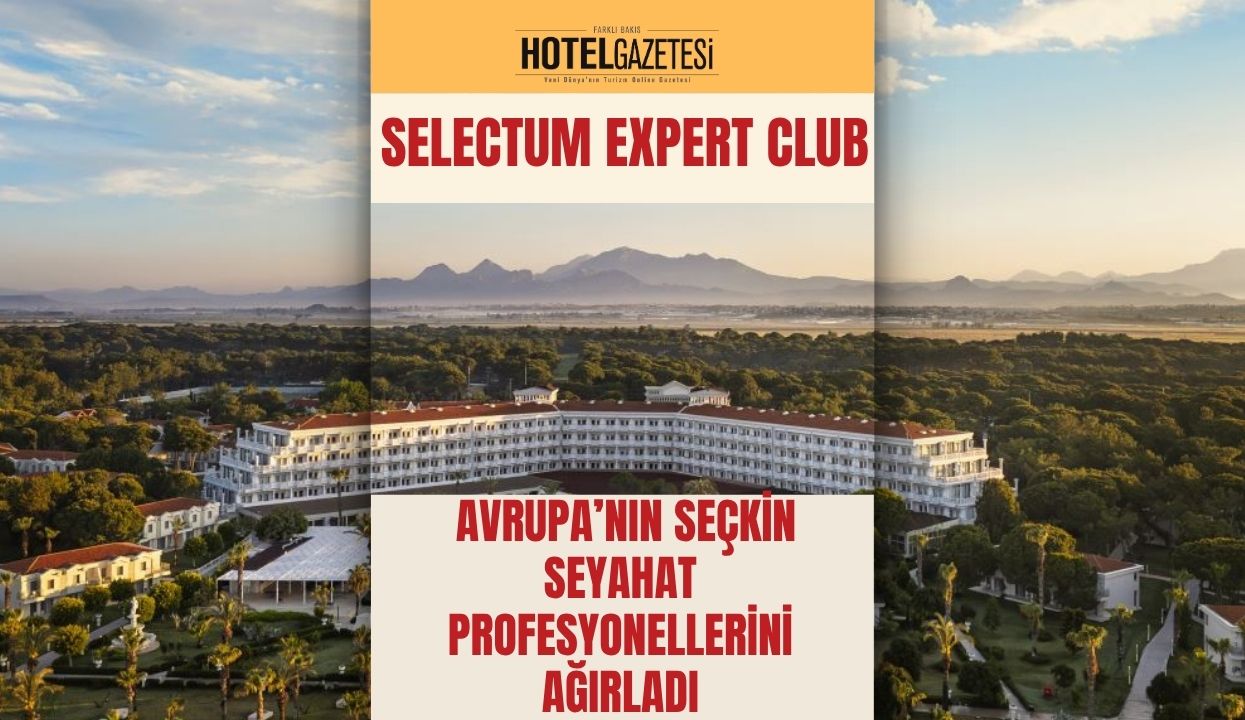 Selectum Expert Club, Belek’te Avrupa’nın Seçkin Seyahat Profesyonellerini Ağırladı
