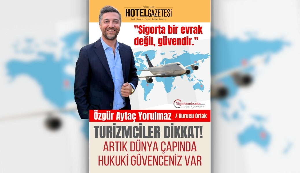 TURİZMCİLER DİKKAT! ARTIK DÜNYA ÇAPINDA HUKUKİ GÜVENCENİZ VAR