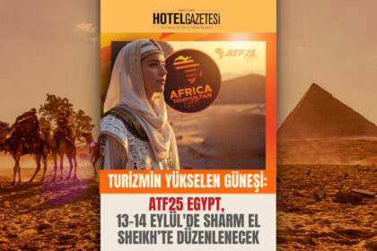 TURİZMİN YÜKSELEN GÜNEŞİ: ATF25 EGYPT, 13-14 EYLÜL'DE SHARM EL SHEIKH’TE DÜZENLENECEK
