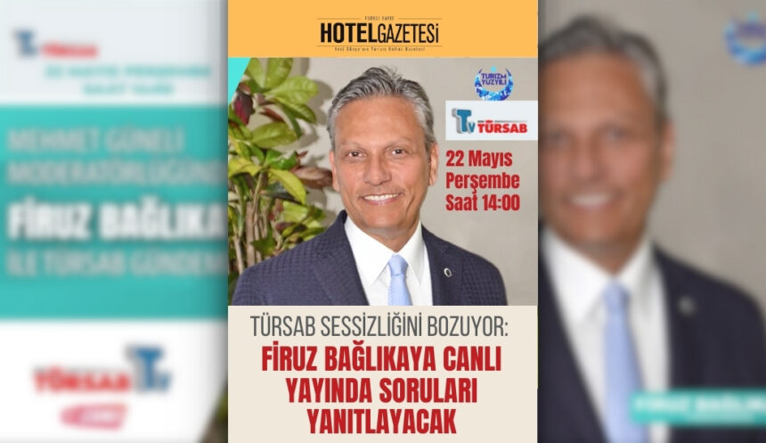 TÜRSAB Sessizliğini Bozuyor: Firuz Bağlıkaya Canlı Yayında Soruları Yanıtlayacak