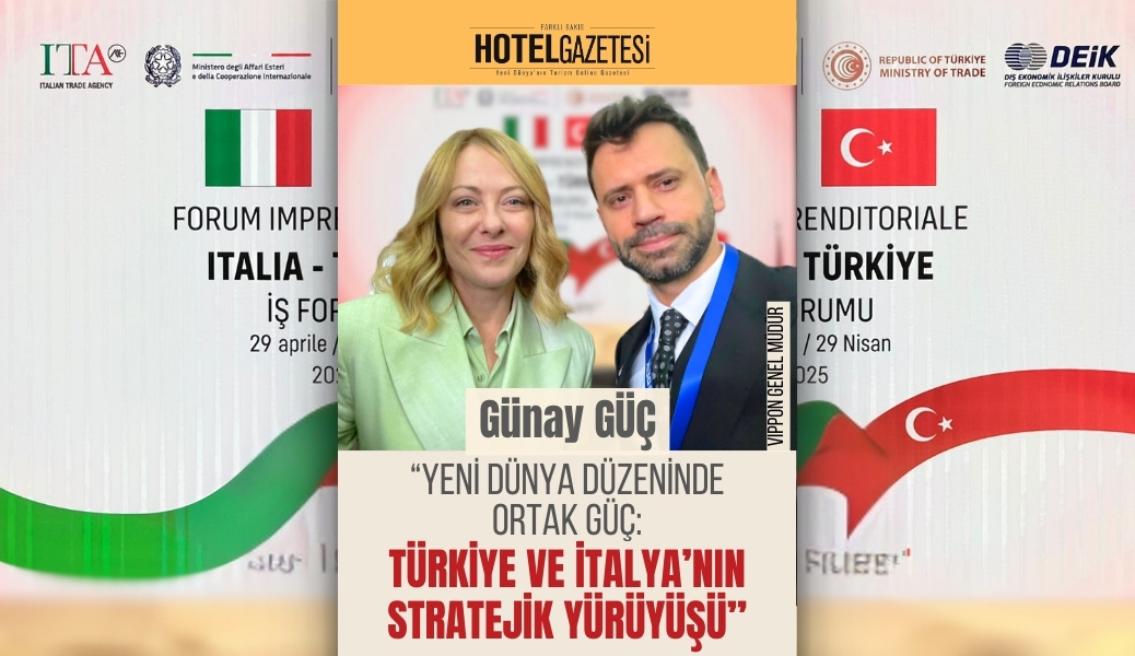 “Yeni Dünya Düzeninde Ortak Güç: Türkiye ve İtalya’nın Stratejik Yürüyüşü”