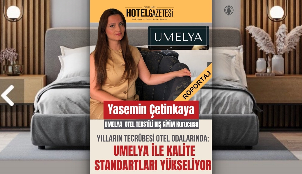 Yılların Tecrübesi Otel Odalarında: UMELYA ile Kalite Standartları Yükseliyor
