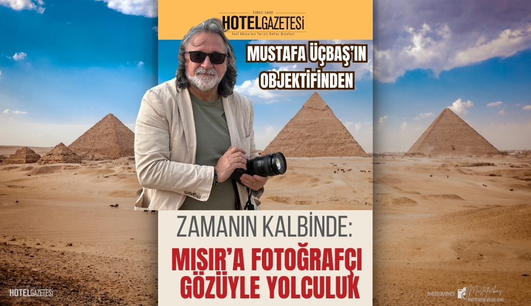 Zamanın Kalbinde: Mısır’a Fotoğrafçı Gözüyle Yolculuk