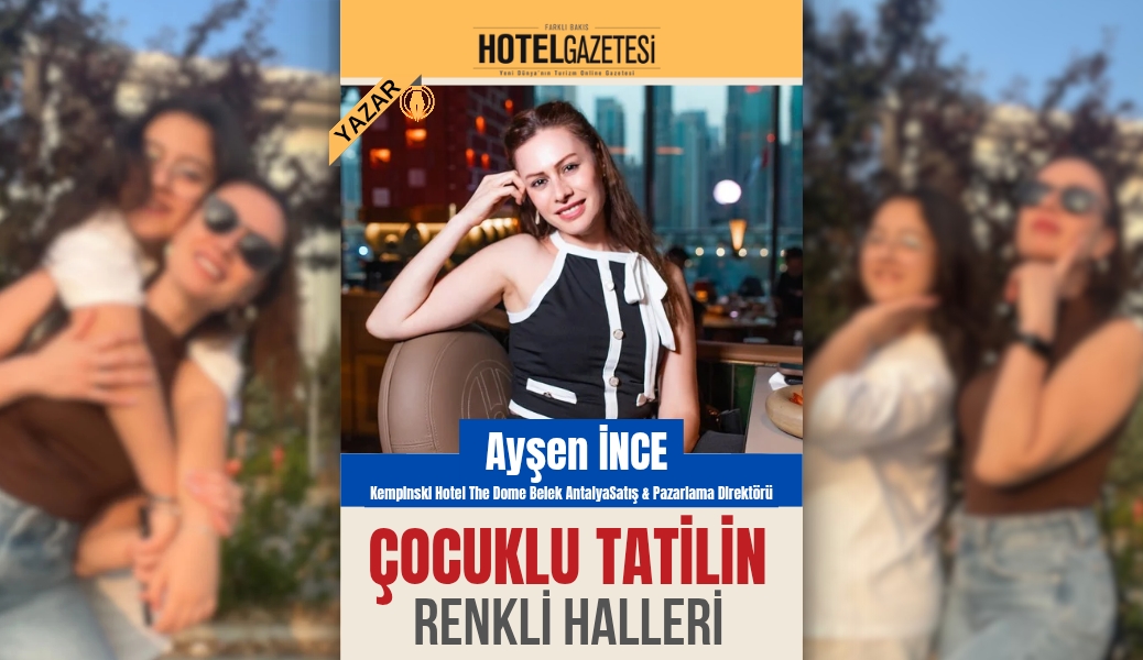 ÇOCUKLU TATİLİN RENKLİ HALLERİ