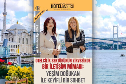 Otelcilik Sektörünün Zirvesinde Bir İletişim Mimarı: Yeşim Doğukan ile Keyifli Bir Sohbet