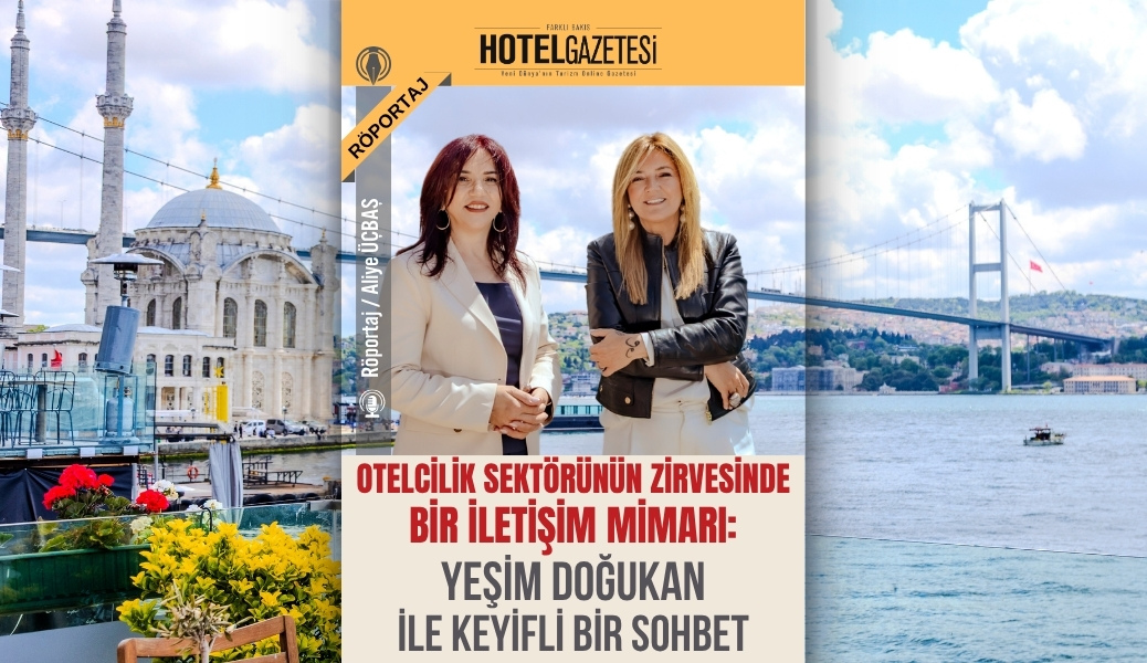 Otelcilik Sektörünün Zirvesinde Bir İletişim Mimarı: Yeşim Doğukan ile Keyifli Bir Sohbet