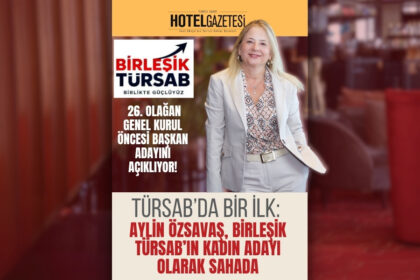 TÜRSAB’da Bir İlk: Aylin Özsavaş, Birleşik TÜRSAB’ın Kadın Adayı Olarak Sahada