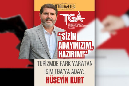 Turizmde Fark Yaratan İsim TGA’ya Aday: Hüseyin Kurt “Sizin Adayınızım, Hazırım!”