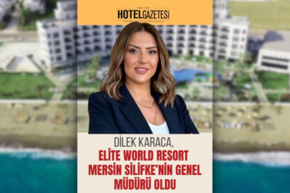 Dilek Karaca, Elite World Resort Mersin Silifke’nin Genel Müdürü Oldu