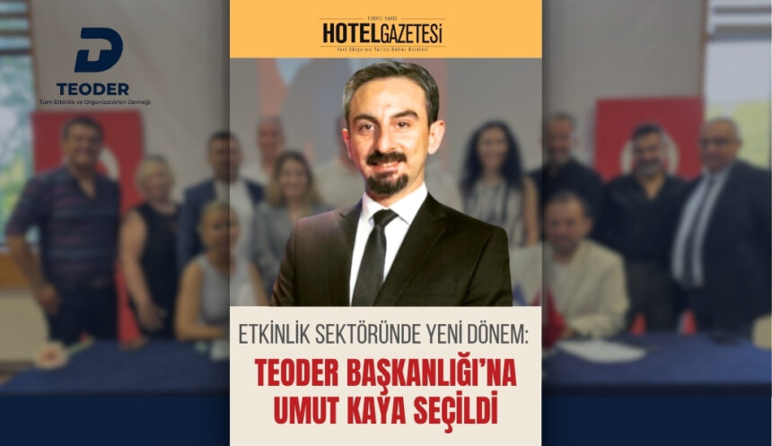 Etkinlik Sektöründe Yeni Dönem: TEODER Başkanlığı’na Umut Kaya Seçildi