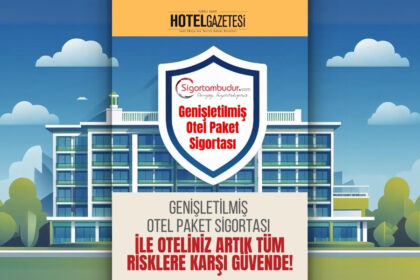 Genişletilmiş Otel Paket Sigortası ile Oteliniz Artık Tüm Risklere Karşı Güvende!