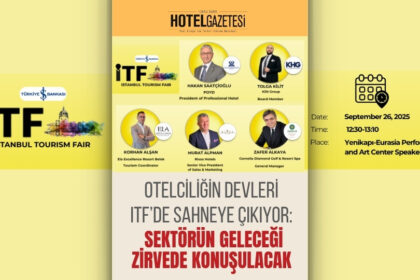 Otelciliğin Devleri ITF’de Sahneye Çıkıyor: Sektörün Geleceği Zirvede Konuşulacak