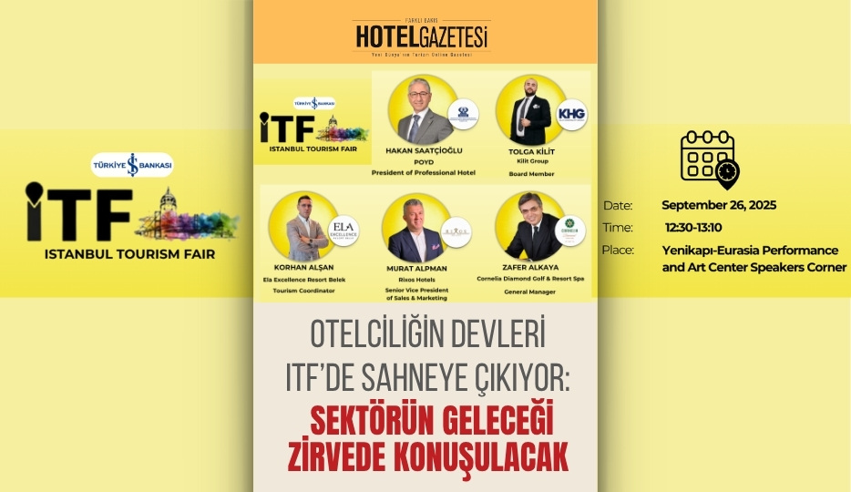 Otelciliğin Devleri ITF’de Sahneye Çıkıyor: Sektörün Geleceği Zirvede Konuşulacak