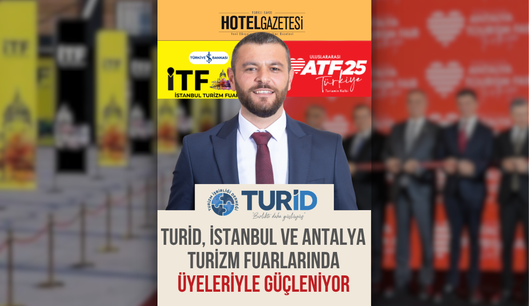 TURİD, İstanbul ve Antalya Turizm Fuarlarında Üyeleriyle Güçleniyor