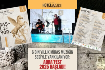 6 Bin Yıllık Miras Müziğin Sesiyle Yankılanıyor: ADRA’FEST 2025 Başladı!