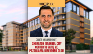 Caner Karamahmut, Sheraton Istanbul City Center’ın Satış ve Pazarlama Direktörü Oldu