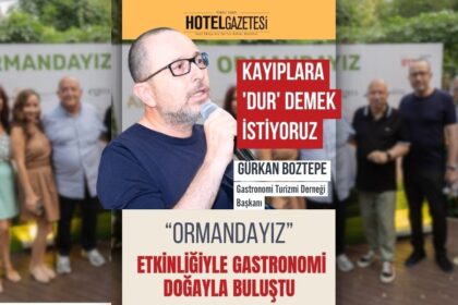 gtd_gurkanboztepe_ormandayız_hotelgıazetesi_temmuz2025