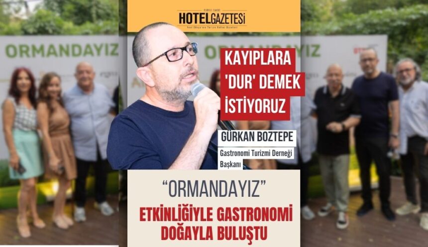 gtd_gurkanboztepe_ormandayız_hotelgıazetesi_temmuz2025