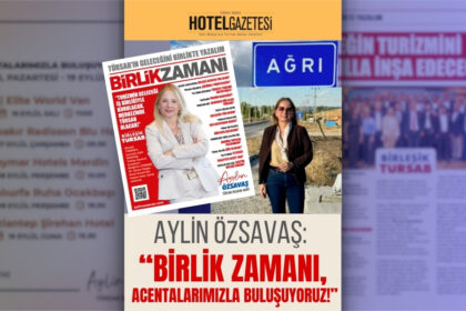 Aylin Özsavaş: “Birlik Zamanı, Acentalarımızla Buluşuyoruz!”