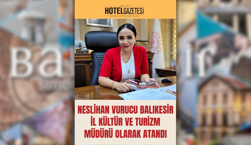 Neslihan Vurucu Balıkesir İl Kültür ve Turizm Müdürü Olarak Atandı