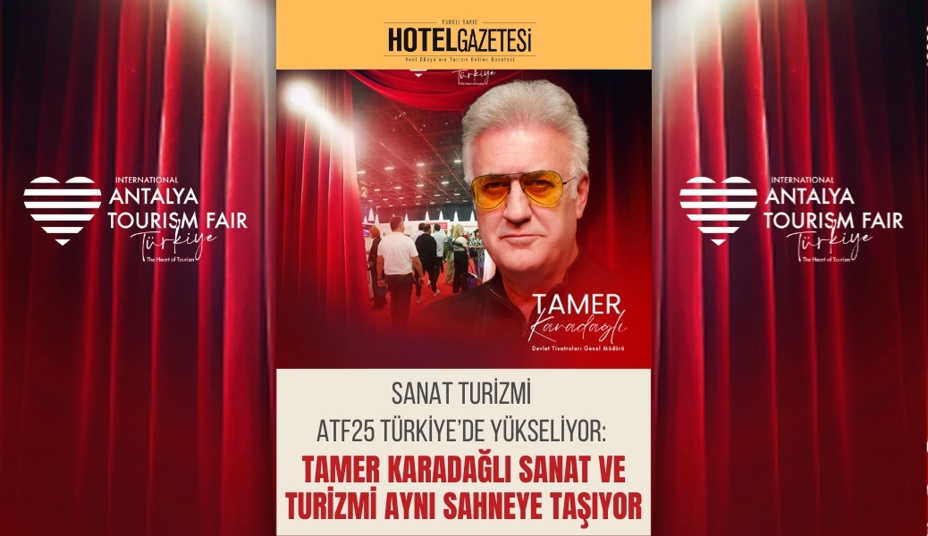 Sanat Turizmi ATF25 Türkiye’de Yükseliyor: Tamer Karadağlı Sanat ve Turizmi Aynı Sahneye Taşıyor