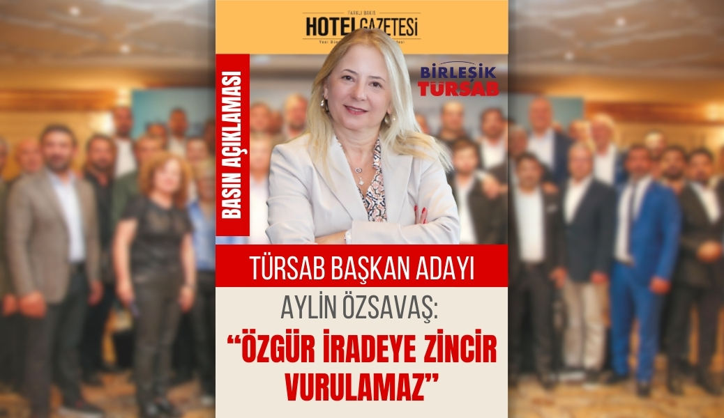TÜRSAB Başkan Adayı Aylin Özsavaş: “Özgür İradeye Zincir Vurulamaz”