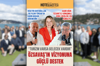 “Turizm Varsa Gelecek Vardır” Özsavaş’ın Vizyonuna Güçlü Destek