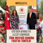 GTD’den Afrika’ya Lezzet Köprüsü: Türk Mutfağı Burkina Faso’da Tanıtıldı