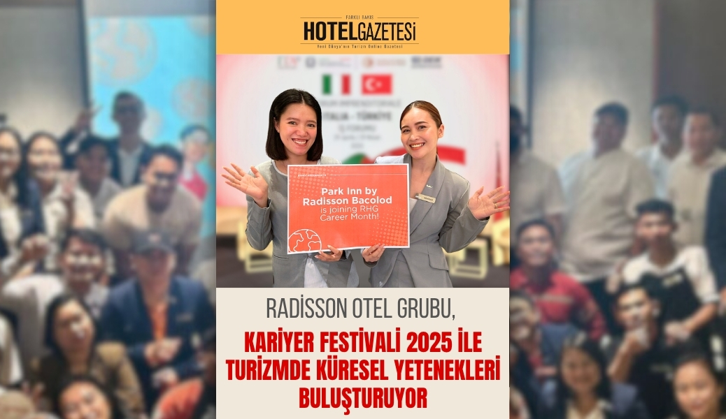 Radisson Otel Grubu, Kariyer Festivali 2025 ile Turizmde Küresel Yetenekleri Buluşturuyor