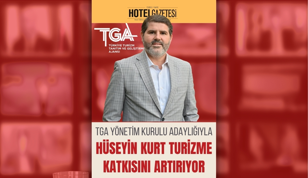 TGA Yönetim Kurulu Adaylığıyla Hüseyin Kurt Turizme Katkısını Artırıyor