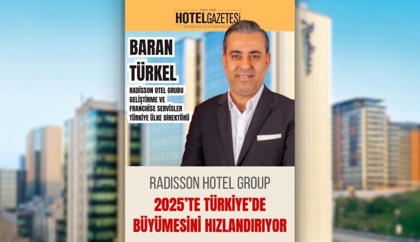 RADISSON HOTEL GROUP 2025’te Türkiye’de Büyümesini Hızlandırıyor