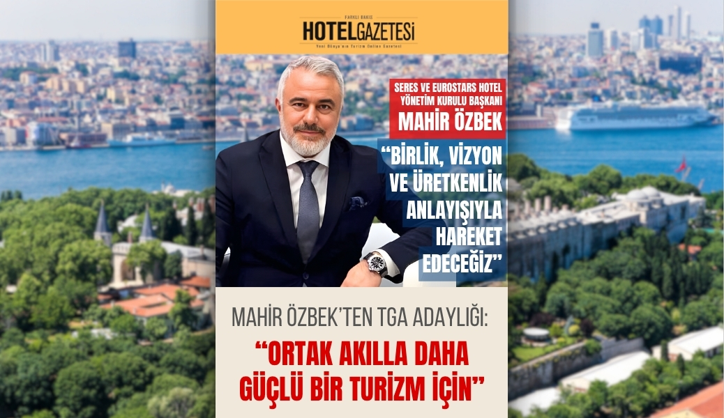 Mahir Özbek’ten TGA Adaylığı: “Ortak Akılla Daha Güçlü Bir Turizm İçin”