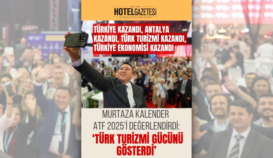 Murtaza Kalender ATF 2025’i Değerlendirdi: ‘Türk Turizmi Gücünü Gösterdi’